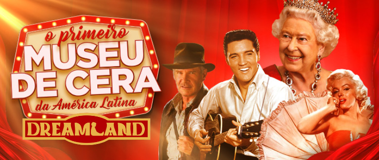 Grupo Dreams: Dreamland Museu de Cera de Gramado.